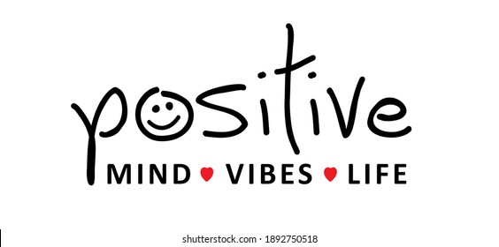 Slogan Positive mind, vibes, life, motivation and inspiration message sign. Flat best vector sense quotes. Be happy and feeling good.