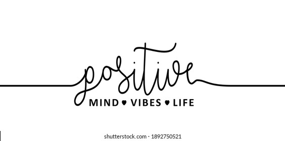 Slogan Positive mind, vibes, life, motivation and inspiration message sign. Flat best vector sense quotes. Be happy and feeling good.