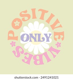 Slogan positive vibes only with daisy. Vector illustration