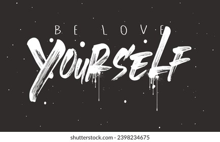 Slogan print with hand writing in vector, grunge slogan print design with brush strokes, Be Love yourself quote. Single word. Modern calligraphy text. for t-shirt, sticker, apparel, wallpaper