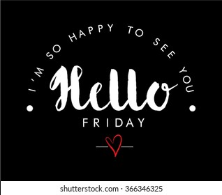 Slogan print ''Hello Friday'',on black ,in vector.
