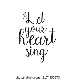 Slogan, quote: Let your heart sing.  Motivational quote.