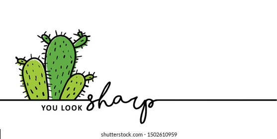 Slogan quote You look sharp You are looking sharp mexican hat Line pattern vector icon icons sign signs fun funny Hand drawn drawing cactus green plant bright cacti aloe and leaves exotic plants home