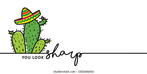 Slogan quote You look sharp You are looking sharp mexican hat Line pattern vector icon icons sign signs fun funny Hand drawn drawing cactus green plant bright cacti aloe and leaves exotic plants home