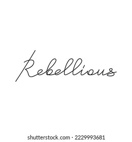 Slogan Rebellious quote handwritten lettering. One line continuous phrase vector drawing. Modern calligraphy, text design element for print, banner, wall art poster, card.