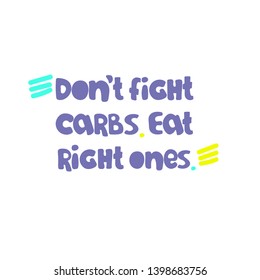 Slogan reflecting a concept of low-carb diets as well as an idea of balanced, common-sense based approach. Hand lettering. Excellent for poster, banner, t-shirt