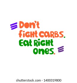 Slogan reflecting a concept of low-carb diets as well as an idea of balanced, common-sense based approach. Excellent for poster, banner, t-shirt