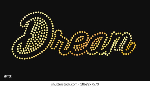 Slogan with Sequins or Rhinestones, Gold Glitter for Tshirt Graphic Vector Print Poster. Slogan 'Dream'