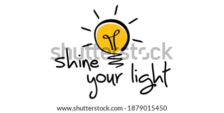 Slogan shine your light. Vector best success quotes Relaxing and chill, positive, motivation and inspiration message concept. Comic brain electric lamp idea. Flat vector light bulb icon or sign ideas.