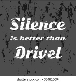 Slogan: Silence is better than drivel. Vector illustration, typography, t-shirt graphics, poster, banner, flyer, postcard. Grunge background svg