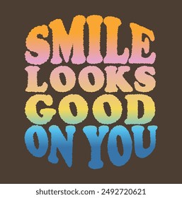 Slogan smile looks good on you. Vector illustration.