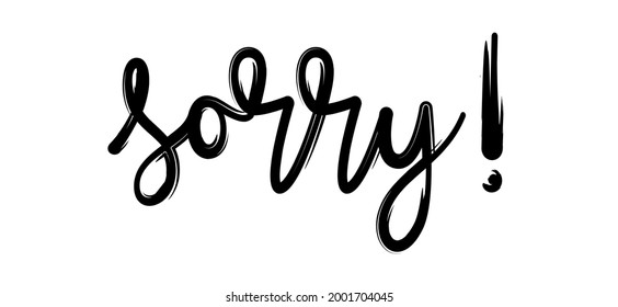 Slogan sorry. Excuse, forgive or regret concept. Handwritten brush typography sign. Flat vector cartoon brush painted.