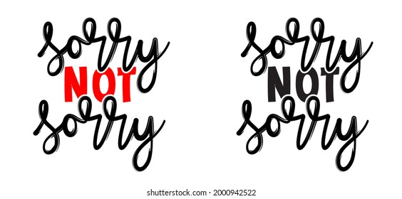 Slogan Sorry Not Sorry. I'm Sorry I'm Not Sorry. Excuse, Forgive Or Regret Concept. Handwritten Brush Typography Sign. Flat Vector Cartoon Brush Painted.