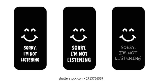 Slogan sorry, i'm not listening World smile day by happy and smiling everyday Smart phone cover Mobile phone case Funny vector covers sign Smartphone, tablet cases icons Background screen Fun quote