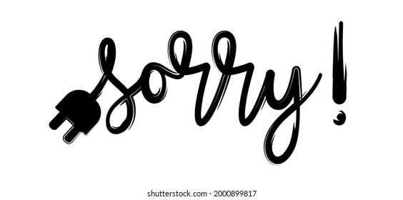 Slogan sorry with power plug. Page not found, 404 error. Offline or online day and unplugged sign Under construction, 
