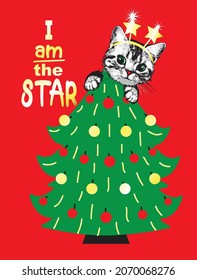 Slogan I am the star with kitten on top christmas tree. Vector illustration.