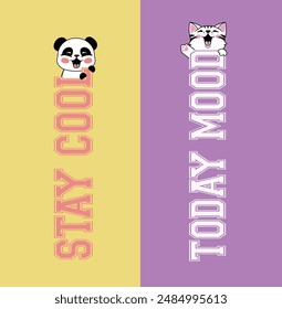 Slogan  stay cool , today mood slogan with panda and cat . Vector illustration.