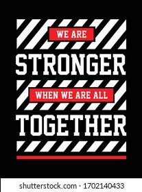 Slogan Stock Stronger Together Vector Illustration Design Graphic Typography T Shirt