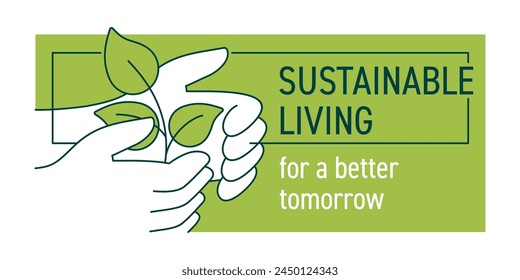 Slogan - Sustainable Living for a Better Tomorrow. Creative geometric decoration with plant in hand in thin line