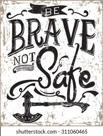 slogan for tee ."be brave not safe"