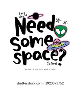 Slogan text, alien and spaceship drawings, illustration design for fashion graphics, t shirt prints, posters, stickers etc