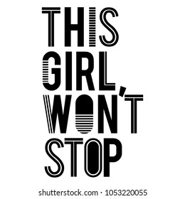 Slogan, THIS GIRL WON'T STOP print for t-shirt graphic, vector