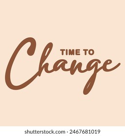 Slogan time to change. Vector illustration.