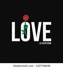 Slogan t-shirt graphic design with red rose. Trendy female style typography for tee print. Love is everything slogan and rose for embroidery patch. Vector