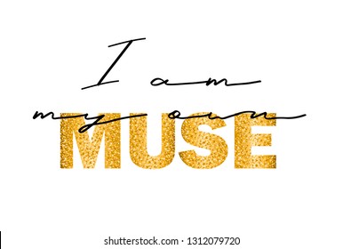 Slogan for t-shirt. I am my own muse. Perfect for home decor such as posters, wall art, tote bag, t-shirt print, sticker, post card.