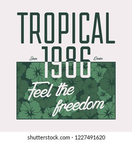 Slogan t-shirt typography with tropical flowers and leaves. Tee shirt print with hibiscus. Vector illustration.