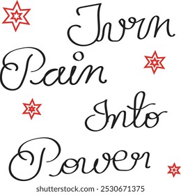 Slogan- "Turn Pain Into Power"- good positivity slogan in adversity,