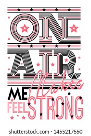 Slogan type, "on air makes me feel strong", vector art tshirt design