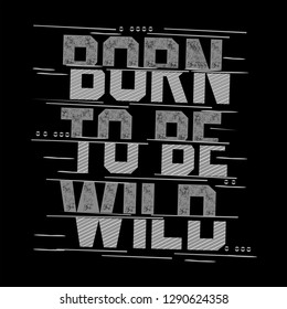 slogan typography born to be wild, vector design trendy artistic classic,line arts,trendy apparel printing,calligraphy illustration 