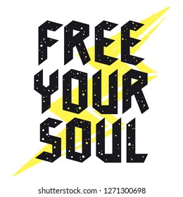 Slogan typography for t-shirt design. Graphic Tee. Grunge textured lettering. Inspirational motivational poster. Free your soul. Vector illustration