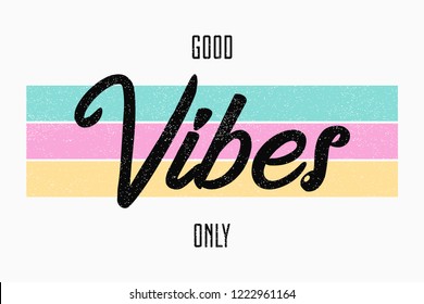 Slogan Typography For T-shirt. Good Vibes Only - Tee Shirt Design For Girls. Vector Illustration.