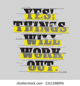 slogan typography yes things will work out,line artistic theme,trendy apparel printing,arts,illustration,concept,motivation