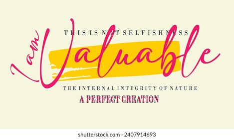 The slogan is I am valuable, a flawed creation. pattern work