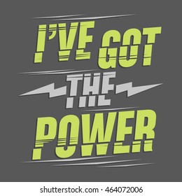 Slogan : I ve got a power , typography, t-shirt graphics, vectors