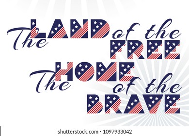 Slogan vector print for celebration design 4 th july in vintage style with text The land of the free The home of the brave. Vector illustration. American independence Patriot day background