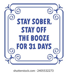 slogan, vibes Stay sober, can you stay off the booze for 31 days. Dry january, that is an annual alcohol free month after the new year holiday. No alcohol during this. Stop drinking or alcohols drink.