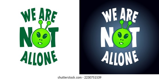 Slogan we are not allone. For Ufo flying spaceship of aliens. World UFO day. Cartoon flying saucer. Vector alien spaceships. Futuristic unknown flying object. Space ship logo or icon. Sci-Fi sign