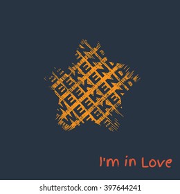 Slogan: weekend I am in love. Grunge background.Typography, t-shirt graphics, poster, banner, flyer, postcard