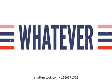 slogan Whatever phrase graphic vector Print Fashion lettering calligraphy