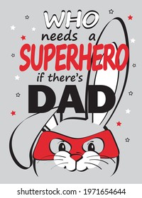 Slogan who needs a superhero if there's dad with cute bunny. Print for baby clothe.