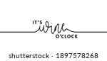 Slogan it's wine time. Wine o'clock. Flat vector design. Motivation, inspiration message moment. Hand drawn word for possitive emotions quotes for banner or wallpaper. Relaxing and chill. Wines quote.