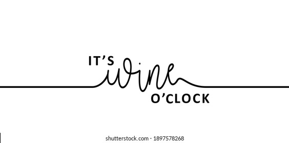 Slogan it's wine time. Wine o'clock. Flat vector design. Motivation, inspiration message moment. Hand drawn word for possitive emotions quotes for banner or wallpaper. Relaxing and chill. Wines quote.