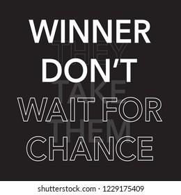 Slogan: winner don't wait for chance , sport typography, tee shirt graphics, vectors
