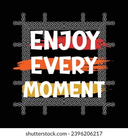  slogan words,enjoy every moment t shirt,typography vector art.