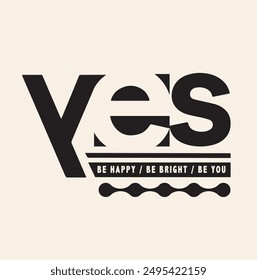 Slogan yes , be happy , be bright , be you. Vector illustration.