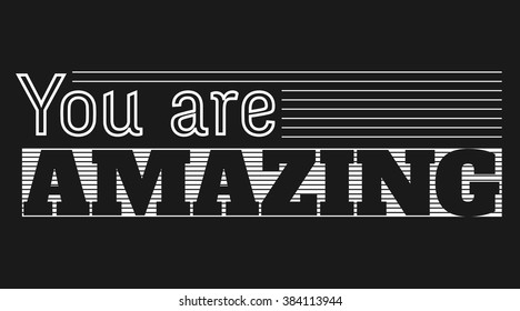 Slogan: you are amazing. Typography, t-shirt graphics, poster, banner, flyer, postcard